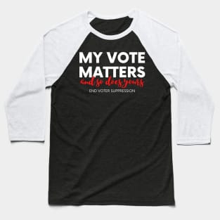 My Vote Matters, All Votes Matter, End Voter Suppression Baseball T-Shirt